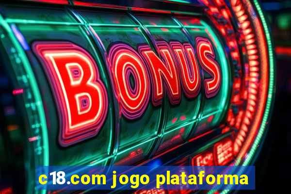 c18.com jogo plataforma